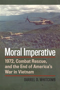 Moral Imperative: 1972, Combat Rescue, and the End of America's War in Vietnam - Paperback
