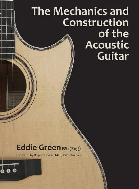 The Mechanics and Construction of the Acoustic Guitar - Hardcover