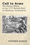 Call to Arms: The Patriot Militia in the 1777 British Raid on Danbury, Connecticut - Paperback
