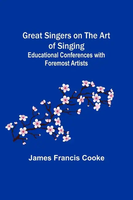 Great Singers on the Art of Singing; Educational Conferences with Foremost Artists - Paperback
