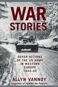 War Stories: Seven Actions of the US Army in Western Europe 1944-45 - Paperback