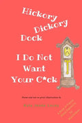 Hickory Dickory Dock I Do Not Want Your C*ck: A Book About Patriachy For Manchildren - Paperback