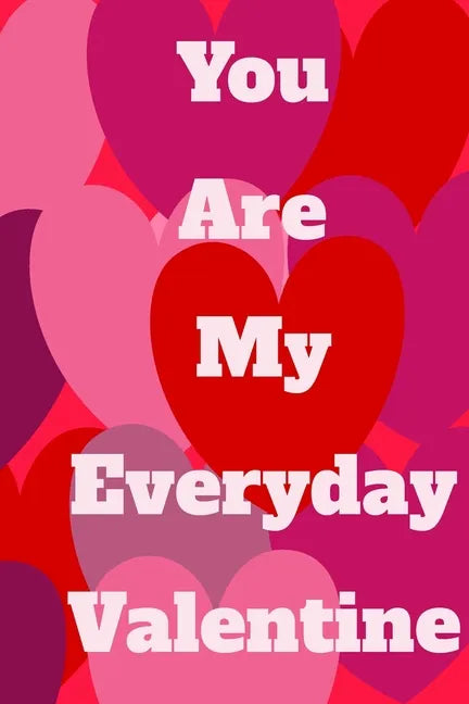 You Are My Everyday Valentine: The perfect gift idea for your loves. - Paperback
