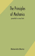 The principles of mechanics: presented in a new form - Hardcover