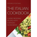 The Italian Cookbook: Classic Regional Recipes with Everyday Ingredients - Paperback
