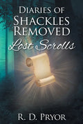 Diaries of Shackles Removed: Lost Scrolls - Paperback