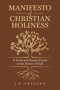 Manifesto of Christian Holiness: A Fresh and Practical Look at the Armor of God - Paperback