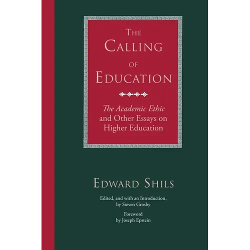 The Calling of Education: The Academic Ethic and Other Essays on Higher Education - Paperback