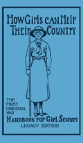 How Girls Can Help Their Country (Legacy Edition): The First Original 1913 Handbook For Girl Scouts - Hardcover