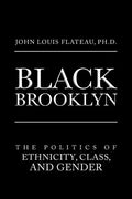 Black Brooklyn: The Politics of Ethnicity, Class, and Gender - Paperback