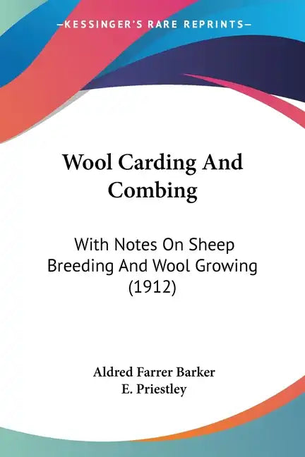 Wool Carding And Combing: With Notes On Sheep Breeding And Wool Growing (1912) - Paperback