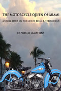 The Motorcycle Queen of Miami: A Story Based on the Life of Bessie B. Stringfield - Paperback
