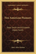 Two American Pioneers: Seba Smith and Elizabeth Oakes Smith - Paperback