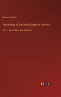 The History of the United States of America: Vol. 2: John Adams and Jefferson - Hardcover