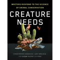 Creature Needs: Writers Respond to the Science of Animal Conservation - Paperback