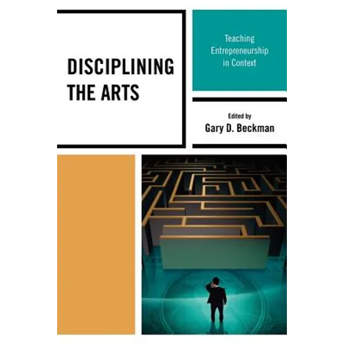 Disciplining the Arts: Teaching Entrepreneurship in Context - Paperback