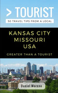 Greater Than a Tourist- Kansas City Missouri: 50 Travel Tips from a Local - Paperback