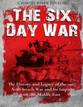 The Six Day War: The History and Legacy of the 1967 Arab-Israeli War and Its Impact on the Middle East - Paperback