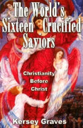 The World's Sixteen Crucified Saviours: Christianity Before Christ - Paperback
