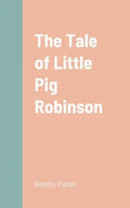 The Tale of Little Pig Robinson - Hardcover