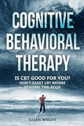 Cognitive Behavioral Therapy: Is CBT Good for You? - Don't Start CBT Before Reading This Book - Paperback