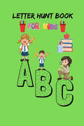 Letter Hunt Book For Kids A B C: This Amazing Cute Activity Book Gift for Preschooler, Kindergarten Student, Toddlers, Girls, Children's or 3-6 years - Paperback