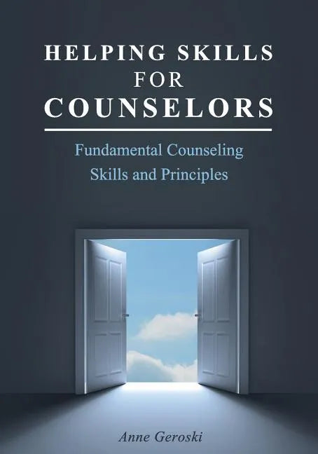 Helping Skills for Counselors: Fundamental Counseling Skills and Principles - Paperback