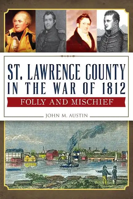 St. Lawrence County in the War of 1812:: Folly and Mischief - Paperback