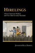 Hirelings: African American Workers and Free Labor in Early Maryland - Hardcover
