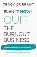 Plan It Now! Quit the Burnout Business and Become a Creative Entrepreneur: Plan Your Creative Business on 1 Page in 10 Days - Paperback