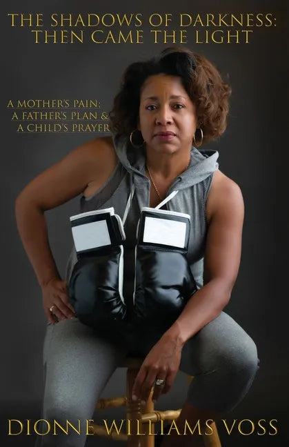 The Shadows of Darkness: Then Came The Light: A Mother's pain; A Father's Plan & A Child's Prayer - Paperback