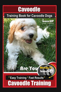 Cavoodle Training Book for Cavoodle Dogs By BoneUP DOG Training, Are You Ready to Bone Up? Easy Training * Fast Results, Cavoodle Training - Paperback