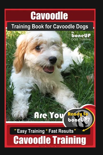 Cavoodle Training Book for Cavoodle Dogs By BoneUP DOG Training, Are You Ready to Bone Up? Easy Training * Fast Results, Cavoodle Training - Paperback