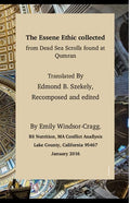 The Essene Ethic Collected from Dead Sea Scrolls Found at Qumran: with an Ethical Application of Principles of Healthi - Paperback