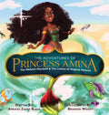 The Adventures of Princess Amina The Melanin Mermaid and The Lesson of Magical Melanin - Hardcover