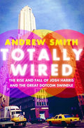 Totally Wired: The Rise and Fall of Josh Harris and the Great Dotcom Swindle - Paperback