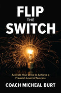Flip the Switch: Activate Your Drive to Achieve a Freakish Level of Success - Hardcover