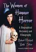 The Women of Hammer Horror: A Biographical Dictionary and Filmography - Paperback