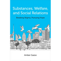 Substances, Welfare, and Social Relations: Breaking Stigma, Pursuing Hope - Paperback