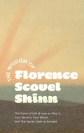 The Wisdom of Florence Scovel Shinn: The Game of Life & How to Play It, Your Word is Your Wand, and The Secret Door to Success - Hardcover