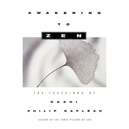 Awakening to Zen: The Teachings of Roshi Philip Kapleau - Paperback