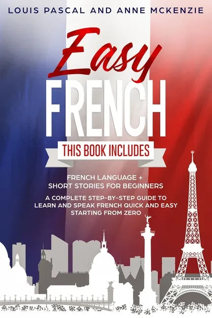 Easy French: This Book includes French Language + Short Stories for Beginners. A complete step-by-step guide to learn and speak Fre - Paperback