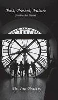 Past, Present, future: Stories that Haunt - Hardcover