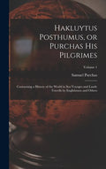 Hakluytus Posthumus, or Purchas his Pilgrimes: Contayning a History of the World in sea Voyages and Lande Travells by Englishmen and Others; Volume 1 - Hardcover