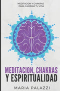 Meditación, Chakras y Espiritualidad: Meditación y Chakras para cambiar tu vida - Paperback