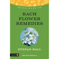 Principles of Bach Flower Remedies: What It Is, How It Works, and What It Can Do for You - Paperback