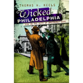 Wicked Philadelphia: Sin in the City of Brotherly Love - Paperback