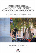 Émile Durkheim and the Collective Consciousness of Society: A Study in Criminology - Paperback