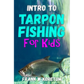 Intro to Tarpon Fishing for Kids - Paperback