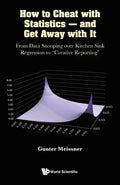 How to Cheat with Statistics - And Get Away with It: From Data Snooping Over Kitchen Sink Regression to Creative Reporting - Paperback